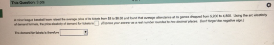 This Question: 3 pts A minor league baseball team raised the average price of its tickets from S8 to $8.60 and found that ave