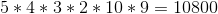5*4*3*2*10*9 = 10800