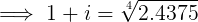 \large \implies 1+i= \sqrt[4]{2.4375}