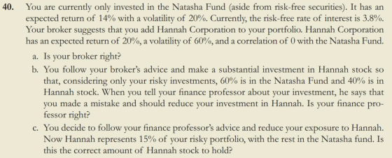 40. You are currently only invested in the Natasha Fund (aside from risk-free securities). It has an expected return of 14% w