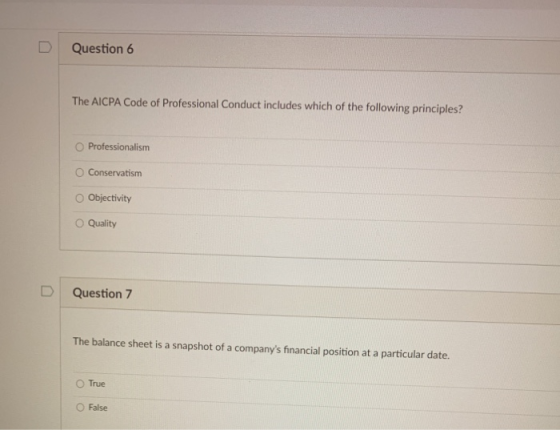 Question 6 The AICPA Code of Professional Conduct includes which of the following principles? Professionalism O Conservatism
