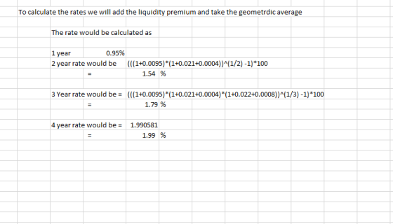 To calculate the rates we will add the liquidity premium and take the geometrdic average The rate would be calculated as 1 ye