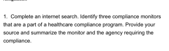 1. Complete an internet search. Identify three compliance monitors that are a part of a healthcare compliance program. Provid