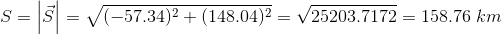 S = left | vec{S} ight | =sqrt{(-57.34)^{2} + (148.04)^{2}} = sqrt{25203.7172} = 158.76 , , km