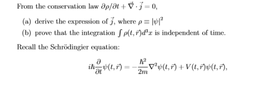 From the conservation law aplat+0, (a) derive the expression of j, where p = \012 (b) prove that the integration Solt,r)dx is