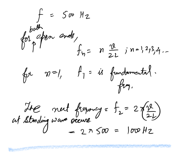 bath f = 500 Hz for open ends, for for n-1 fyz is fundamental 20 N ; *=), 213,4-- 22 fres fo= 2 The next frequency a at stork