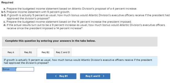 Required a. Prepare the budgeted income statement based on Atlantic Divisions proposal of a 4 percent increase. b-1. Prepare