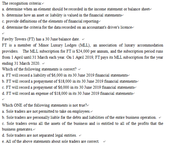 The recognition criteria: a determine when an element should be recorded in the income statement or balance sheet- b. determi