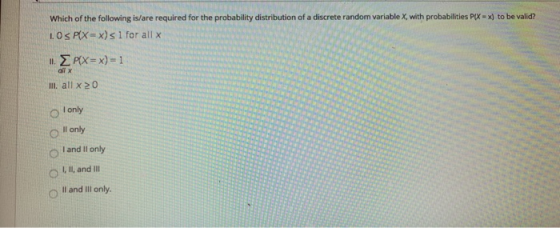 Which of the following is/are required for the probability distribution of a discrete random variable X, with probabilities P
