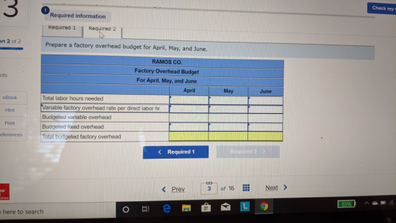 Check my Required information Required 1 Required 2 art 2 of 2 Prepare a factory overhead budget for April, May, and June. nt