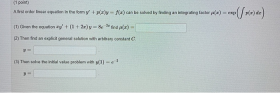 (1 point) A first order linear equation in the form y + p(x) = f(x) can be solved by finding an integrating factor (1) exp(/