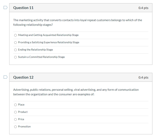 Question 11 0.4 pts The marketing activity that converts contacts into loyal repeat customers belongs to which of the followi