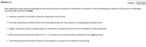 Question 14 1 points Save Answer DNA replication poses several challenges to the cell that must be resolved for replication t