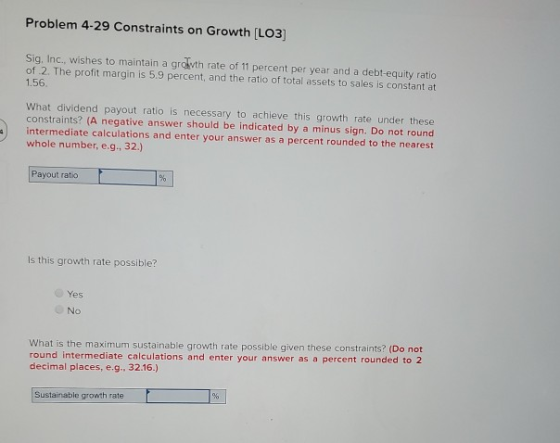 Problem 4-29 Constraints on Growth [LO3) Sig. Inc., wishes to maintain a grovth rate of 11 percent per year and a debt-equity