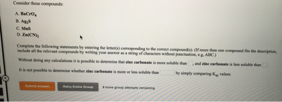 Consider these compounds: A. BaCrO4 B. ABS C. Mns D. Zn(CN)2 Complete the following statements by entering the letter(s) corr