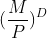 (\frac{M}{P})^{D}