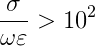 \frac{\sigma }{\omega \varepsilon }> 10^{2}