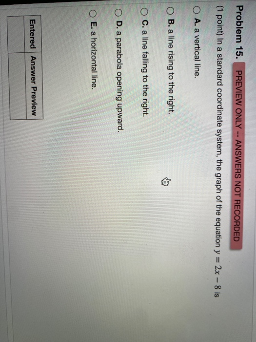 Problem 15. PREVIEW ONLY -- ANSWERS NOT RECORDED (1 point) In a standard coordinate system, the graph of the equation y = 2x