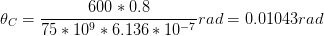\theta _{C}=\frac{600*0.8}{75*10^{9}*6.136*10^{-7}}rad=0.01043rad