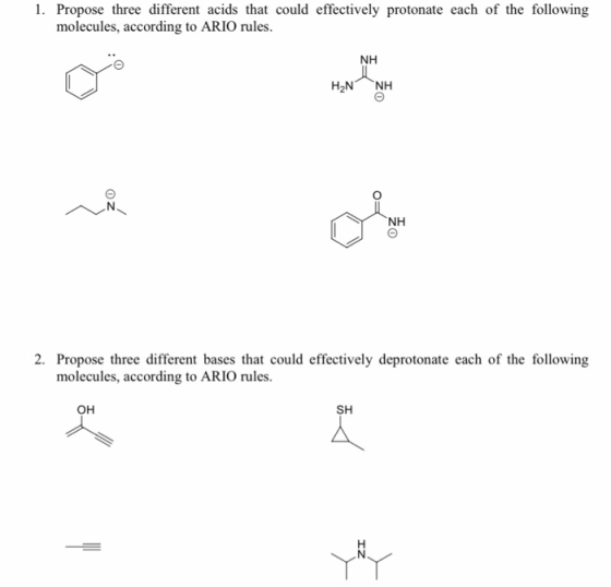 1. Propose three different acids that could effectively protonate each of the following molecules, according to ARIO rules. N