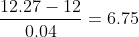 \frac{12.27-12}{0.04}=6.75