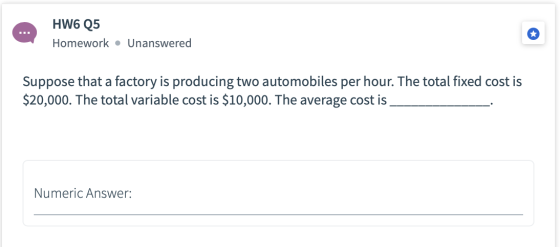 HW6 Q5 Homework • Unanswered Suppose that a factory is producing two automobiles per hour. The total fixed cost is $20,000. T