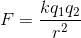 F=\frac{kq_{1}q_{2}}{r^2}