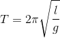 T = 2\pi \sqrt{\frac{l}{g}}