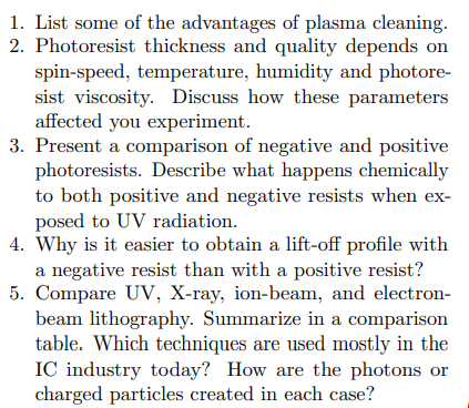 1. List some of the advantages of plasma cleaning. 2. Photoresist thickness and quality depends on spin-speed, temperature, h