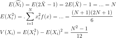 E( \widehat{N_{1}}) = E(2\bar{X}-1)=2E(\bar{X})-1=...=N \\ E(X_{i}^{2}) = .\sum_{i=1}^{N}x_{i}^{2}f(x) = ... = \frac{(N+1)(2N+1)}{6} \\ V(X_{i})= E(X_{i}^{2}) - E(X_{i})^{2} = \frac{N^{2}-1}{12}