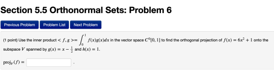Section 5.5 Orthonormal Sets: Problem 6 Previous Problem Problem List Next Problem 1 (1 point) Use the inner product < f, g >