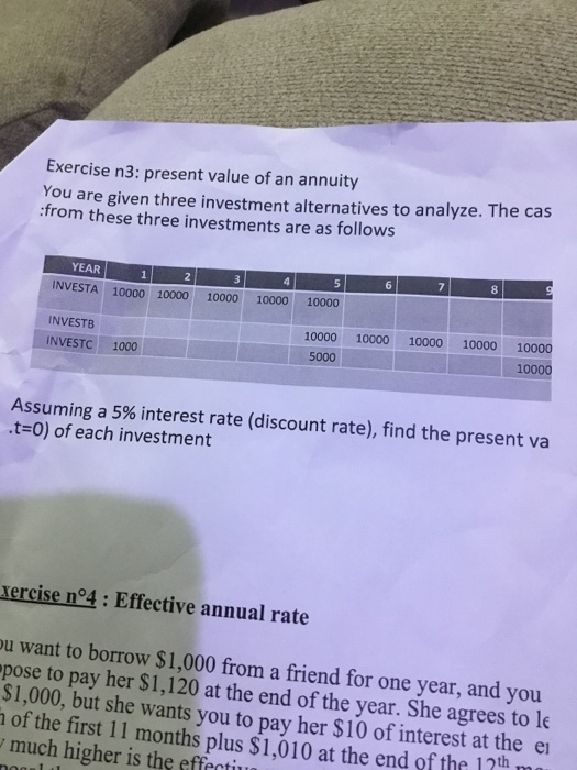 Exercise n3: present value of an annuity You are given three investment alternatives to analyze. The cas from these three inv