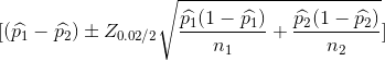 [(\widehat{p_{1}}-\widehat{p_{2}})\pm Z_{0.02/2}\sqrt{\frac{\widehat{p_{1}}(1-\widehat{p_{1}})}{n_{1}}+\frac{\widehat{p_{2}}(1-\widehat{p_{2}})}{n_{2}}}]