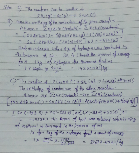 Solni A The reaction can be written as 2H2(g) + O2(g) → 2 H20 (1) B) Now the enthalpy of the combustion of the given reaction