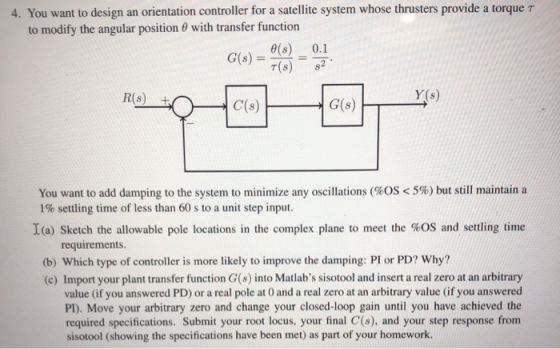4. You want to design an orientation controller for a satellite system whose thrusters provide a torque T to modify the angul