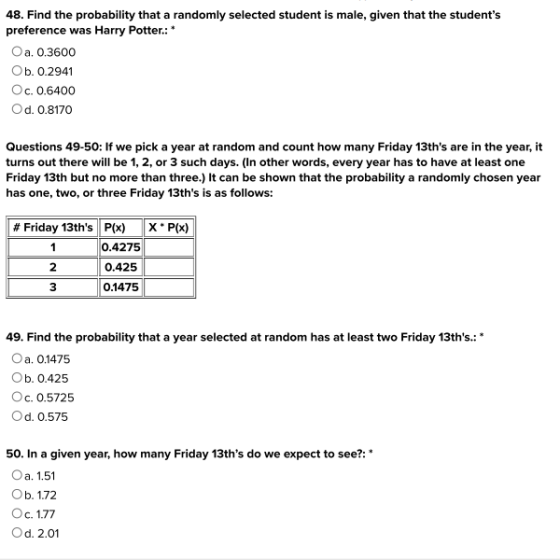 48. Find the probability that a randomly selected student is male, given that the students preference was Harry Potter.: * O