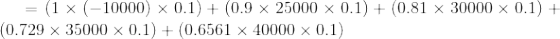 = (1 x (-10000) x 0.1) + (0.9 x 25000 x 0.1) + (0.81 x 30000 x 0.1) + (0.729 x 35000 x 0.1) + (0.6561 x 40000 x 0.1)