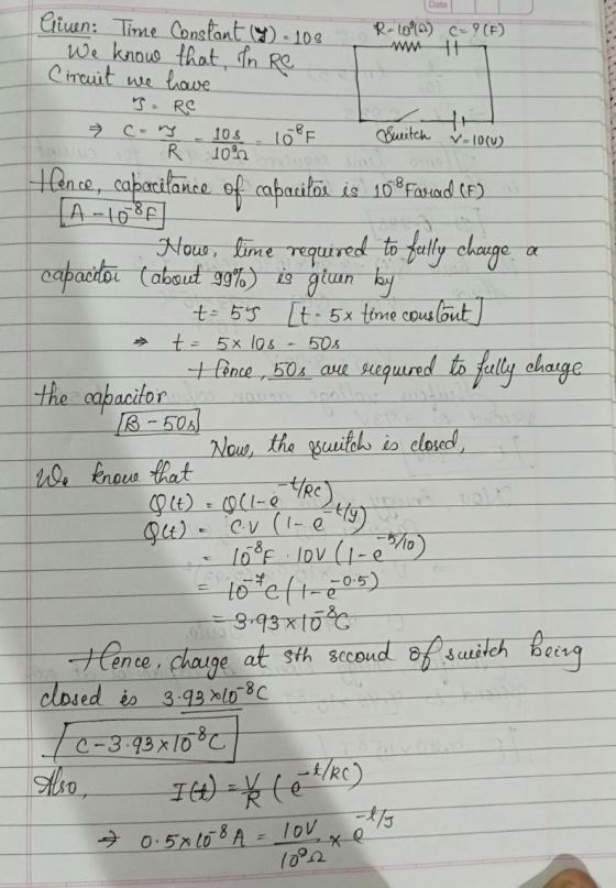 Date R-100) C= ?(F) - V-10(0) @ Given: Time Constant (%) - 108 We know that In Re Circuit we have Re car 108 10F Switch R 101