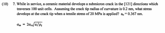 (10) 7. While in service, a ceramic material develops a submicron crack in the [121] directions which traverses 100 unit cell
