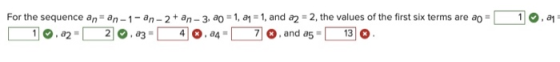 1 1 For the sequence anan-1-an-2+ an-3, ao = 1, a1 = 1, and a2 = 2, the values of the first six terms are ao = 10.02- 2 .23 -