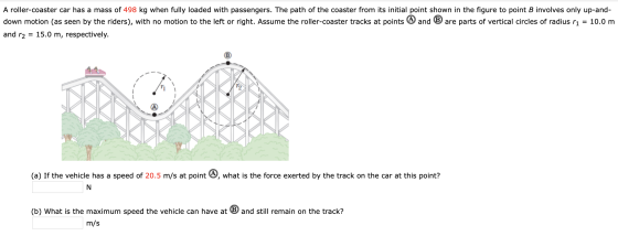 A roller-coaster car has a mass of 498 kg when fully loaded with passengers. The path of the coaster from its initial point s