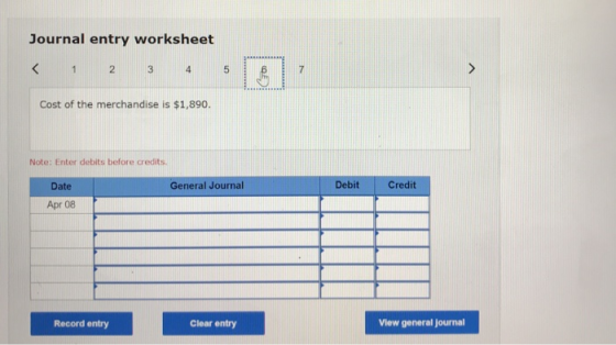 Journal entry worksheet < 1 2 3 4 5 7 > Cost of the merchandise is $1,890. Note: Enter debits before credits Date General Jou