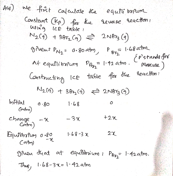 Aas) we first calculate the equili bo pum Constant (Kp) for the reverse reaction: aslúg ice table: N2(g) + 3872 (9) 3 2NBX3 (