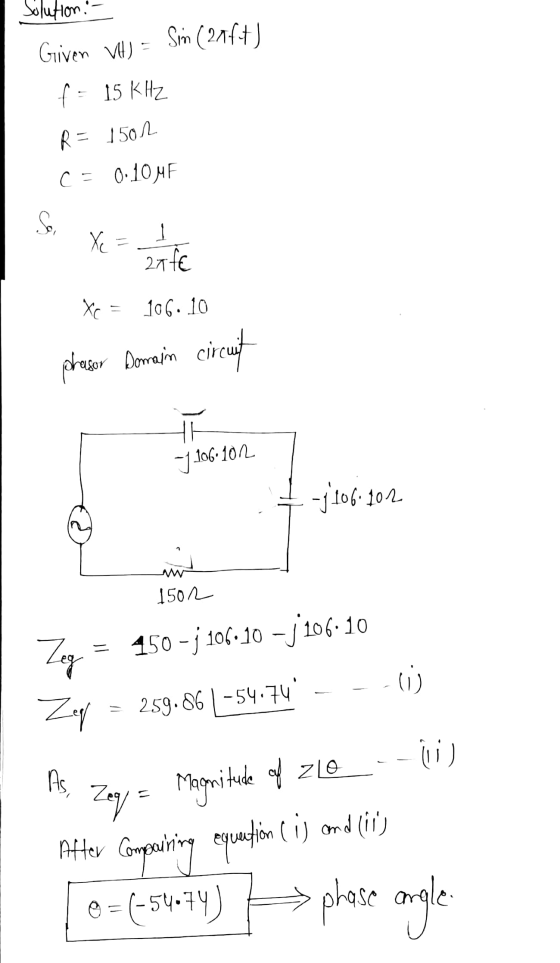 Solution. - Given VH) = Sin (20ft! f = 15 KHZ R = 1501 c = 0.10 MF So, xe = 1 inte x = 16. 10 praser Domain circuit - 106 10