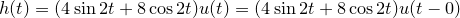 ht) - (4 sin 2t + 8 cos 2t)u(t) = (4 sin 2t + 8 cos 2tuít -0)