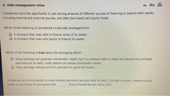 4. Debt management ratios Aa Aa E Companies have the opportunity to use varying amounts of different sources of financing to