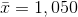 \bar{x}=1,050