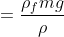 =\frac{\rho _{f}mg}{\rho }