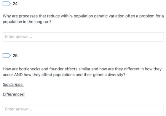 D 24. Why are processes that reduce within-population genetic variation often a problem for a population in the long run? Ent