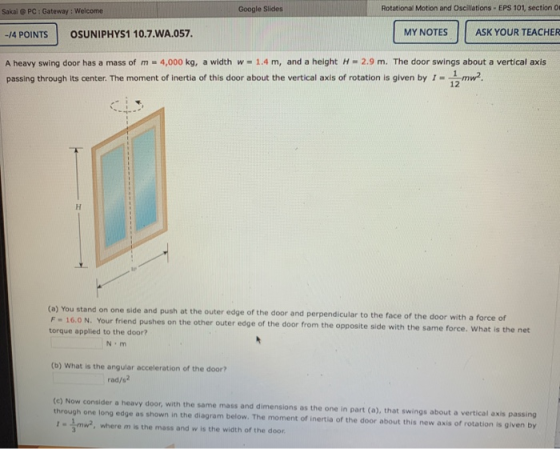Sakai @ PC: Gateway: Welcome Google Slides Rotational Motion and Oscillations - EPS 101, section o -/4 POINTS OSUNIPHYS1 10.7